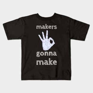 Makers gonna  make Kids T-Shirt